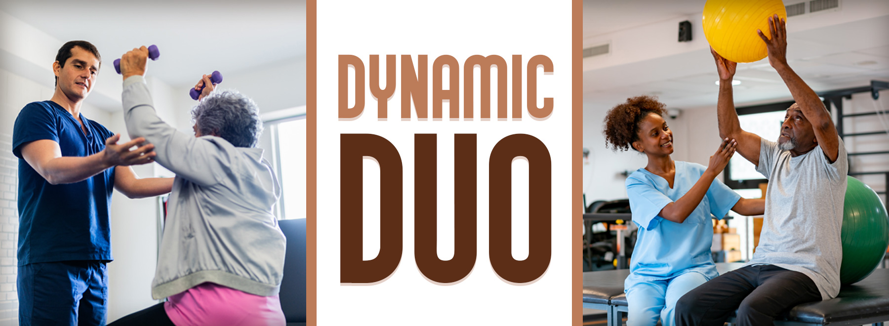 DYNAMIC DUO text beside two images of caregivers assisting elderly patients in physical and occupational therapy, fostering motivation and support in a health setting.